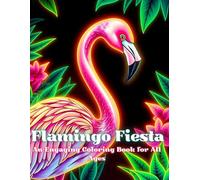 Flamingo Fiesta: An Engaging Coloring Book for All Ages: Flamingo Fantasy: A Vibrant Coloring Book for Adults & Kids