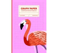 Flamingo Graph Paper Composition Notebook: Graphic Animal Journal with Lines, Dots & Grids (120 Pages, 6x9 inches): A Graphic Flamingo Cover - ... Note-Taking, Sketching, and Everyday Writing