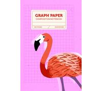 Flamingo Graph Paper Composition Notebook: Graphic Animal Journal with Lines, Dots & Grids (120 Pages, 6x9 inches): A Graphic Flamingo Cover - ... Note-Taking, Sketching, and Everyday Writing