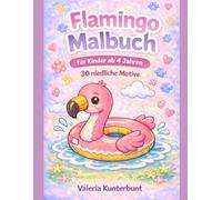 Flamingo Malbuch für Kinder ab 4 Jahren: 30 niedliche Ausmalbilder mit Tieren, Sommer & Spaß: Einfaches Malbuch für Mädchen und Jungen - Süße Motive ... Tiere - Malbücher für Kinder ab 4 Jahren)