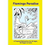 Flamingo Paradise: A Tropical Relaxation for All Ages, 55 Pages to Calm