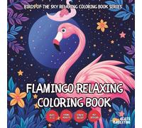 Flamingo Relaxing Coloring Book - for Kids, Teens, Adults and Seniors with Easy and Simple Designs for Stress Free Relaxation (Birds of the Sky ... with Easy and Simple Designs for Stress Fre)