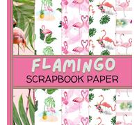 Flamingo Scrapbook Paper: Double Sided Decorative Sheets, Pink Birds Themed for Scrapbooking, Junk Journals, Collage Art, Decoupage, Crafts, and More