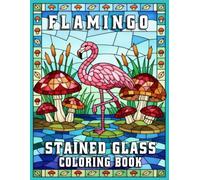 Flamingo Stained Glass Coloring Book for Adults: Beautiful Tropical Flamingo Designs for Relaxation, Creativity, and Mindful Coloring