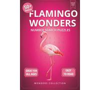 Flamingo Wonders Number Search: Fun & Relaxing Large-Print Puzzle Book for All Ages: 50+ Easy-to-Read Number Search Puzzles Featuring Fabulous ... (Animal Wonders Number Search Puzzle Series)
