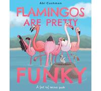 Flamingos Are Pretty Funky: A (Not So) Serious Guide: 2