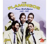 Flamingos - Dream Of A Lifetime 1953-1959