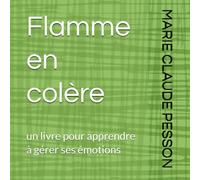 Flamme en colère: un livre pour apprendre à gérer ses émotions (Flamme le Dragon gère ses émotions)