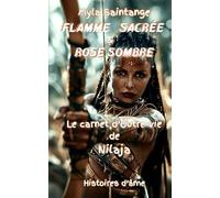 Flamme Sacrée et Rose Sombre: Le carnet d'Outre-vie de Nilaja (Histoires d'âme)