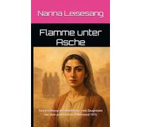 Flamme unter Asche: Eine fesselnde Geschichte von Mut, Schmerz und Überleben während des armenischen Völkermords 1915