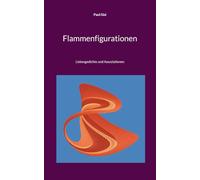 Flammenfigurationen: Liebesgedichte und Assoziationen