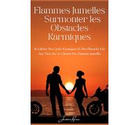 Flammes Jumelles - Surmonter Les Obstacles Karmiques: Se Libérer Des Cycles Karmiques Et Des Obstacles Liés Aux Tiers Sur Le Chemin Des Flammes Jumelles