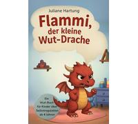 Flammi, der kleine Wut-Drache: Ein Wut-Buch für Kinder über Selbstregulation ab 4 Jahre (Flammi, der kleine Drache)