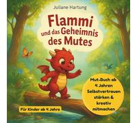 Flammi und das Geheimnis des Mutes: Mut-Buch ab 4 Jahren Selbstvertrauen stärken & kreativ mitmachen (Flammi, der kleine Drache)