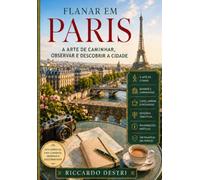 Flanar em Paris: A arte de caminhar observar e descobrir a cidade