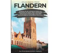 FLANDERN REISEFÜHRER 2025: Erkunden Sie Belgiens stilvolle Kulturhauptstadt durch versteckte Juwelen, Architektur, Essen, Kunst, Mode, Charme am Flussufer und Erlebnisse für jeden Reisenden
