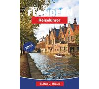 FLANDERN Reiseführer 2026: Der vollständige Reiseführer für Brügge, Gent und Antwerpen mit Top-Attraktionen, lokalem Essen, detaillierten Reiserouten und InsiderTipps für Erstbesucher