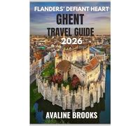 Flanders’ Defiant Heart Ghent Travel Guide 2026: Where Flemish Grandeur Meets a City That Still Moves Uncharted Canals, Storied Breweries, and Centuries of Flemish Character