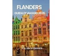 FLANDERS GUIDA DI VIAGGIO 2026: La tua guida completa a Bruges, Gand, Anversa, birra belga, cioccolato, arte e siti storici nel 2026