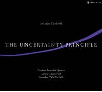 Flanders Recorder Quartet - Danilevski: The Uncertainty Principle / Flanders Recorder Quartet, Syntagma, Danilevski