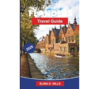 FLANDERS Travel Guide 2026: The Complete Guide to Bruges, Ghent and Antwerp with Top Attractions, Local Food, Detailed Itineraries and Insider Tips for FirstTime Visitors