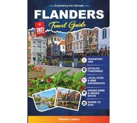 FLANDERS TRAVEL GUIDE 2027: Everything You Need to Discover Flanders' Rich History, Vibrant Culture, and Timeless Beauty