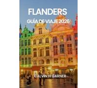 FLANDES GUÍA DE VIAJE 2026: Tu guía completa de Brujas, Gante, Amberes, cerveza belga, chocolate, arte y lugares históricos en 2026