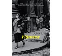 Flaneuse. Mulheres Que Caminham Pela Cidade Em Paris. Nova York. Toquio. Veneza E Londres (Em Portugues do Brasil)