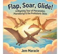 Flap, Soar, Glide!: A Rhyming Tour of Pteranodon, Pterodactyl & the Prehistoric Skies - A Curious First Flying-Reptile Picture Book for Kids Ages 3-6 (Roar & Explore)