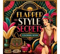 Flapper Style Secrets Coloring Book for Adults Featuring Art Deco Fashion, Glamorous Flapper Girls, Vintage Elegance, Roaring Twenties Style and Luxury Lifestyle Scenes