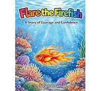 Flare the Firefish: A Story of Courage and Confidence (Short Stories That Lift Little Hearts)