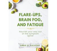 Flare-Ups, Brain Fog and Fatigue: Nourish Your Way Out of the Symptom Spiral