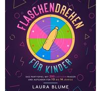 Flaschendrehen für Kinder: Das Partyspiel mit 200 lustigen Fragen und Aufgaben für 10 bis 14 Jährige