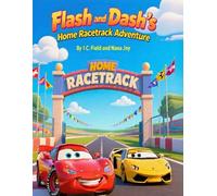 Flash and Dash’s Home Racetrack Adventure: A heartwarming race car story about family, teamwork, and finding the courage to ask for help
