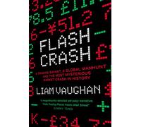 Flash Crash: A Trading Savant, a Global Manhunt and the Most Mysterious Market Crash in History