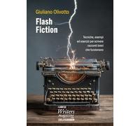 Flash fiction. Tecniche, esempi ed esercizi per scrivere racconti brevi che funzionano (I libri di Writers Magazine)