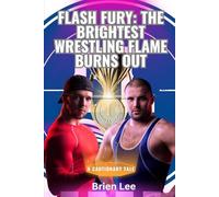 Flash Fury: The Brightest Wrestling Flame Burns Out: A Tale of Professional Wrestling