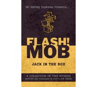 FLASH!MOB: Jack In The Box: A Collection of Tiny Stories Written and Published in Just a Few Weeks
