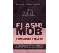FLASH!MOB: Somewhere I Belong: A Collection of Tiny Stories Written and Published in Just a Few Weeks