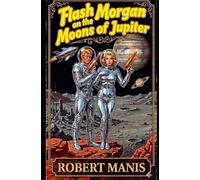 Flash Morgan on the Moons of Jupiter: 3 (Flash Morgan, Space Adventurer)