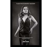 Flash Photography Mastery: Sculpt & Shape With Light
