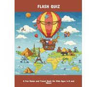 Flash Quiz: A Fun Game And Travel Book For Kids Ages 4-8 And Above