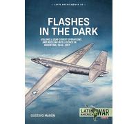 Flashes in the Dark Volume 1: USAF Covert Operations and Nuclear Intelligence in Argentina, 1946-1957 (Latin America@War)