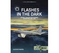 Flashes in the Dark Volume 2: USAF Nuclear Espionage in Argentina, 1960-1966 (Latin America@War)