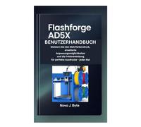 FLASHFORGE AD5X BENUTZERHANDBUCH: Meistern Sie den Mehrfarbendruck, erweiterte Anpassungsmöglichkeiten und die Fehlerbehebung für perfekte Ausdrucke - jedes Mal