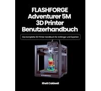 FLASHFORGE Adventurer 5M 3D Printer Benutzerhandbuch: Das komplette 3D Printer Handbuch für Anfänger und Experten