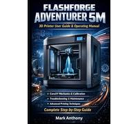 FLASHFORGE ADVENTURER 5M 3D Printer User Guide & Operating Manual: Fully Auto Leveling • High-Speed CoreXY • Direct Drive Extruder