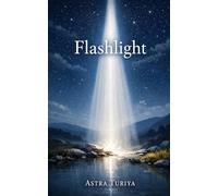 Flashlight: The path to making ordinary life extraordinary through deeper understanding, meaning and purpose (The Narrow Path)