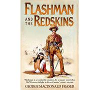 Flashman and the Redskins: From the Flashman Papers, 1849-50 and 1875-76: A classic historical western novel set in the untamed American frontier: Book 6