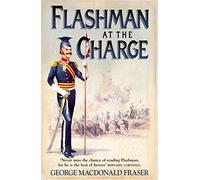 Flashman at the Charge: From the Flashman Papers, 1854-55: The classic compelling historical adventure fiction novel: Book 7
